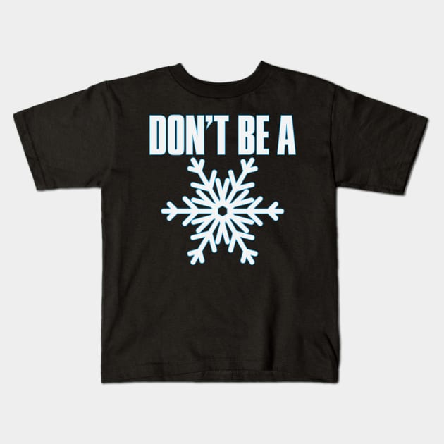 Don't Be A Snowflake Kids T-Shirt by myoungncsu